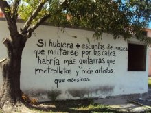 Si hubiera más escuelas de música que militares por las calles, habría más guitarras que metralletas y más artistas que asesinos.