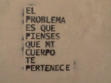 El problema es que pienses que mi cuerpo te pertenece