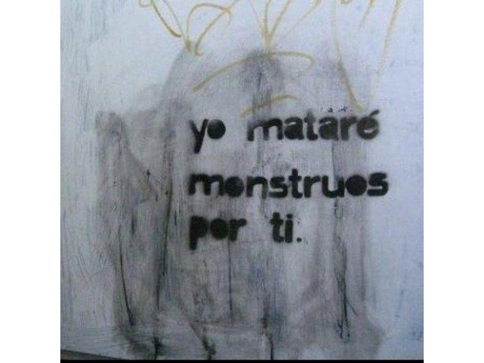 Yo mataré moustruos por ti.