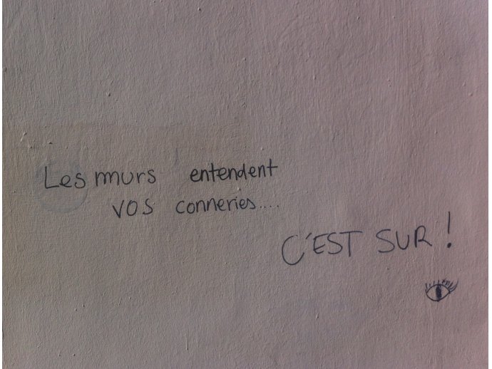 Les murs entendent vos conneries c'est sur !