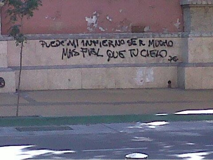 Puede mi infierno ser mucho más fiel que tu cielo (escrito sobre la pared de la Basílica de San Francisco, en Mendoza)