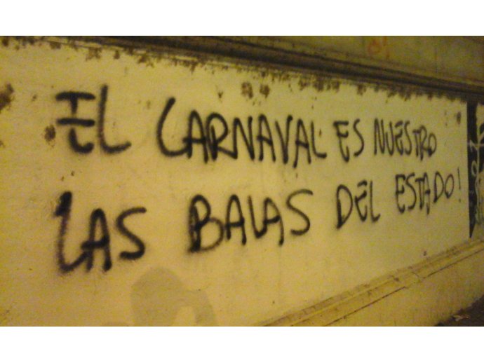 EL CARNAVAL ES NUESTRO, LAS BALAS DEL ESTADO!