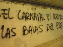 EL CARNAVAL ES NUESTRO, LAS BALAS DEL ESTADO!