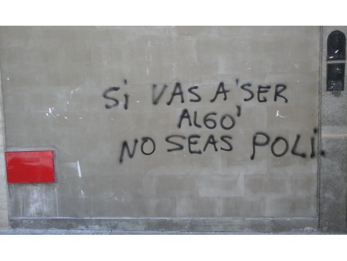 Si vas a ser algo, no seas poli