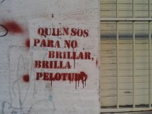 Quién sos para no brillar, brillá pelotudo