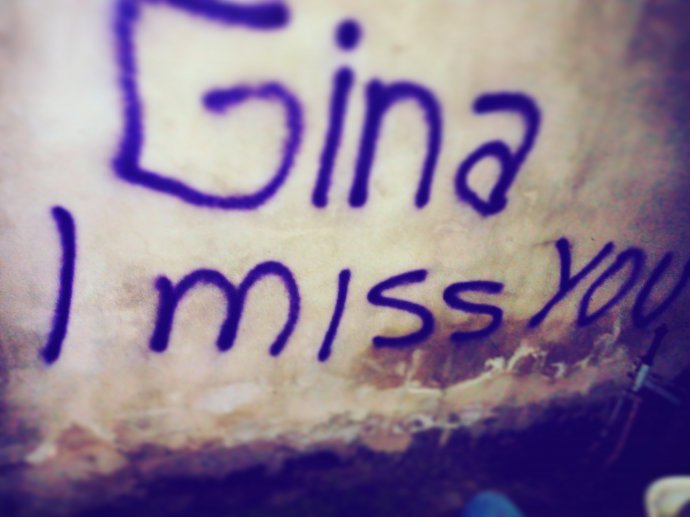 Gina I miss you