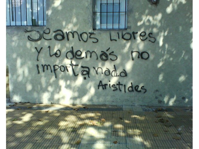 Seamos libres y lo demás no importa nada. Aristides.