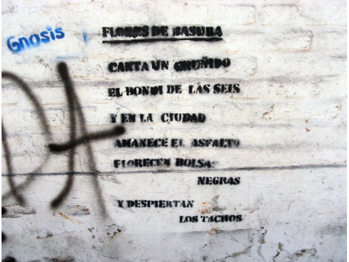 Flores de basura / Canta un gruñido / el bondi de las seis / y en la ciudad /amanece el asfalto / florecen bolsas / negras / y despiertan / los tachos