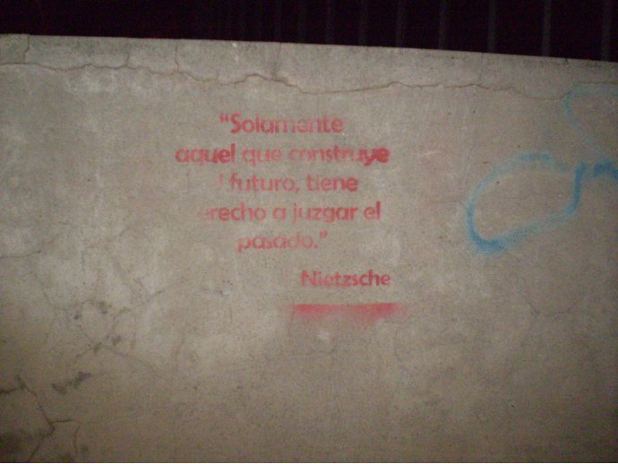 Solamente aquel que construye futuro, tiene derecho a juzgar el pasado. Nietzsche.