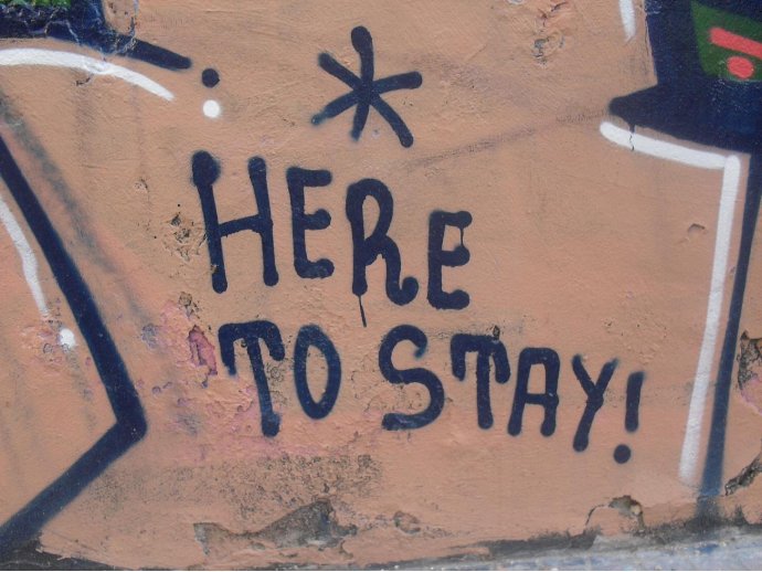 * Here to stay!